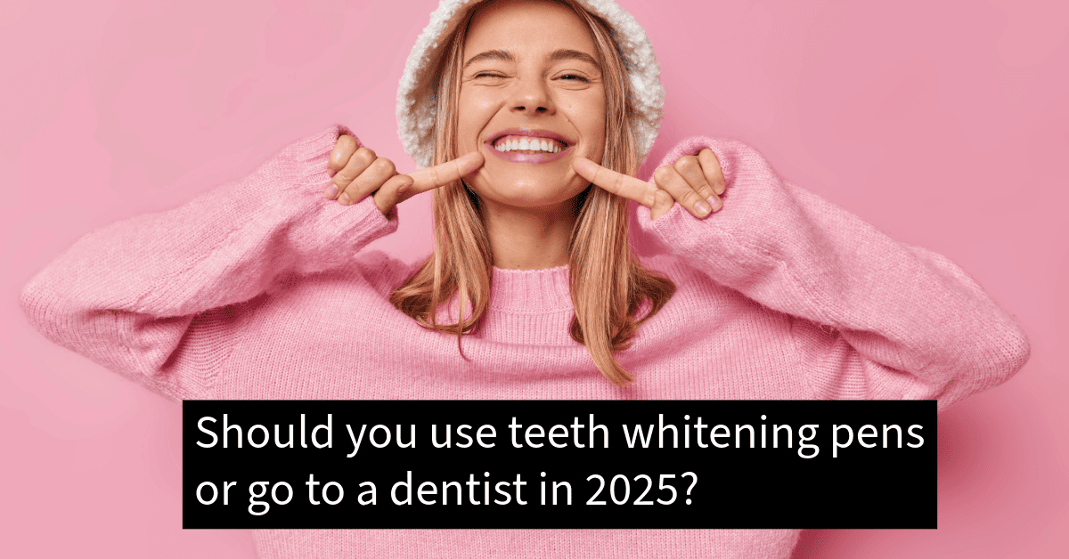 Should you try teeth whitening pen to whiten your teeth or go to a dentist in 2025